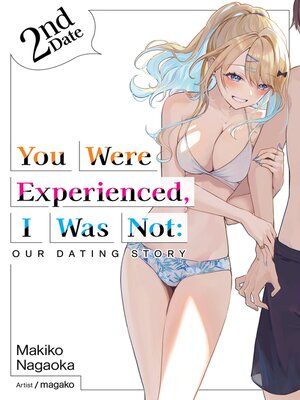 cover image of You Were Experienced, I Was Not: Our Dating Story, Volume 2